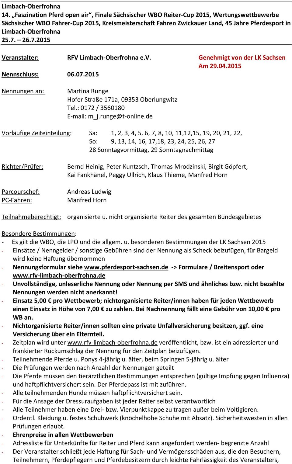 Limbach-Oberfrohna 25.7. 26.7.2015 Veranstalter: RFV Limbach-Oberfrohna e.v. Genehmigt von der LK Sachsen Am 29.04.2015 Nennschluss: 06.07.