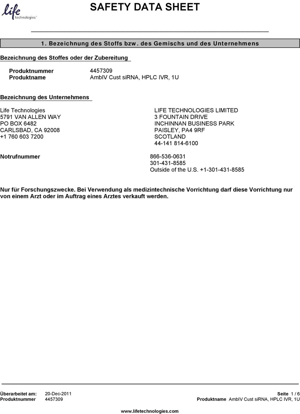 Technologies 5791 VAN ALLEN WAY PO BOX 6482 CARLSBAD, CA 92008 +1 760 603 7200 LIFE TECHNOLOGIES LIMITED 3 FOUNTAIN DRIVE INCHINNAN BUSINESS PARK PAISLEY, PA4