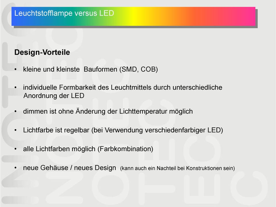 Lichttemperatur möglich Lichtfarbe ist regelbar (bei Verwendung verschiedenfarbiger LED) alle