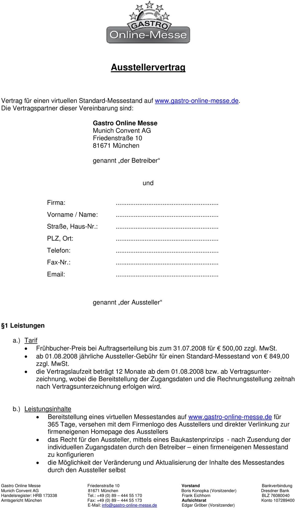 .. Telefn:... Fax-Nr.:... Email:... genannt der Aussteller 1 Leistungen a.) Tarif Frühbucher-Preis bei Auftragserteilung bis zum 31.07.2008 
