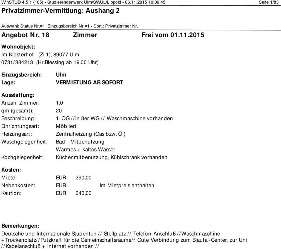 OG //in 8er WG // Waschmaschine vorhanden Möbliert Bad - Mitbenutzung Küchenmitbenutzung, Kühlschrank vorhanden 290,00 640,00 Im Mietpreis enthalten