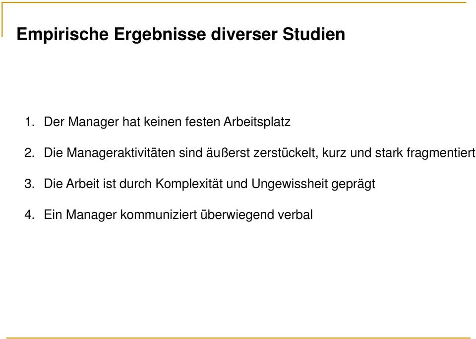 Die Manageraktivitäten sind äußerst zerstückelt, kurz und stark