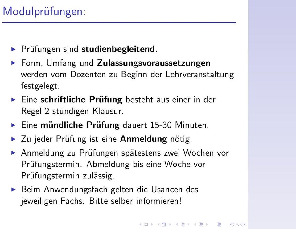 Eine schriftliche Prüfung besteht aus einer in der Regel 2-stündigen Klausur. Eine mündliche Prüfung dauert 15-30 Minuten.