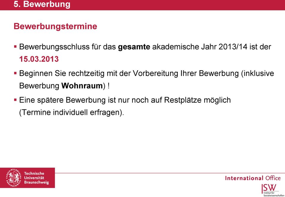 2013 Beginnen Sie rechtzeitig mit der Vorbereitung Ihrer Bewerbung