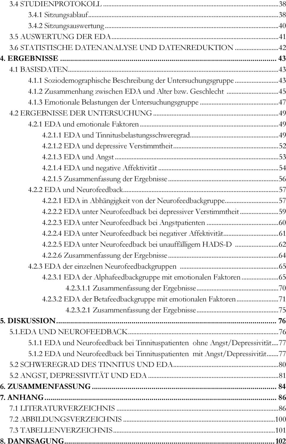 2 ERGEBNISSE DER UNTERSUCHUNG...49 4.2.1 EDA und emotionale Faktoren...49 4.2.1.1 EDA und Tinnitusbelastungsschweregrad...49 4.2.1.2 EDA und depressive Verstimmtheit...52 4.2.1.3 EDA und Angst...53 4.