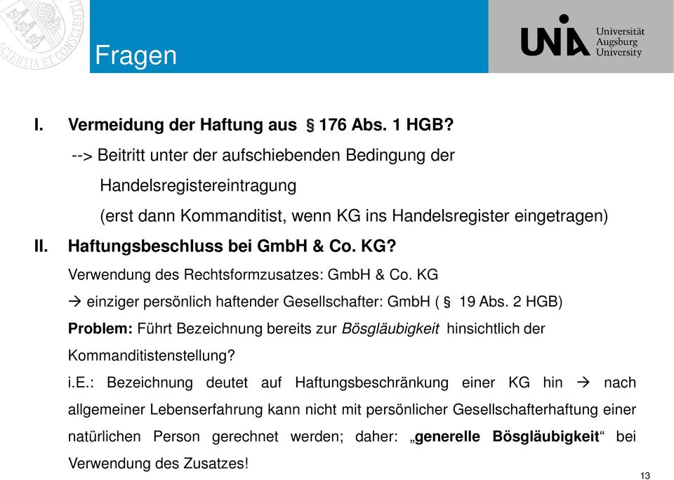 Haftungsbeschluss bei GmbH & Co. KG? Verwendung des Rechtsformzusatzes: GmbH & Co. KG einziger persönlich haftender Gesellschafter: GmbH ( 19 Abs.
