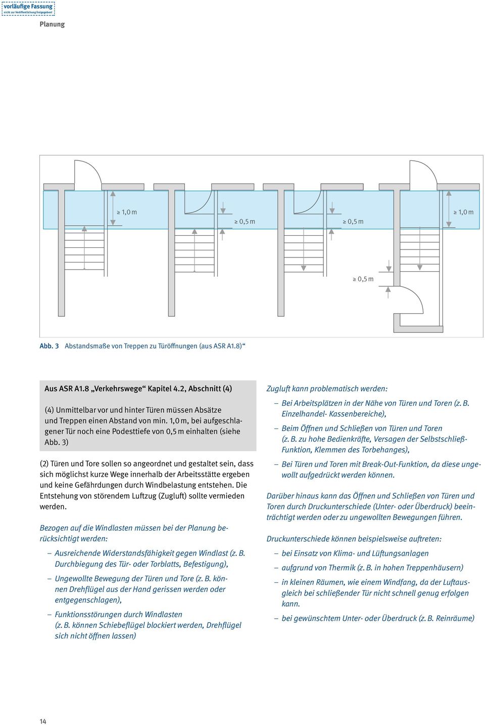 3) (2) Türen und Tore sollen so angeordnet und gestaltet sein, dass sich möglichst kurze Wege innerhalb der Arbeitsstätte ergeben und keine Gefährdungen durch Windbelastung entstehen.