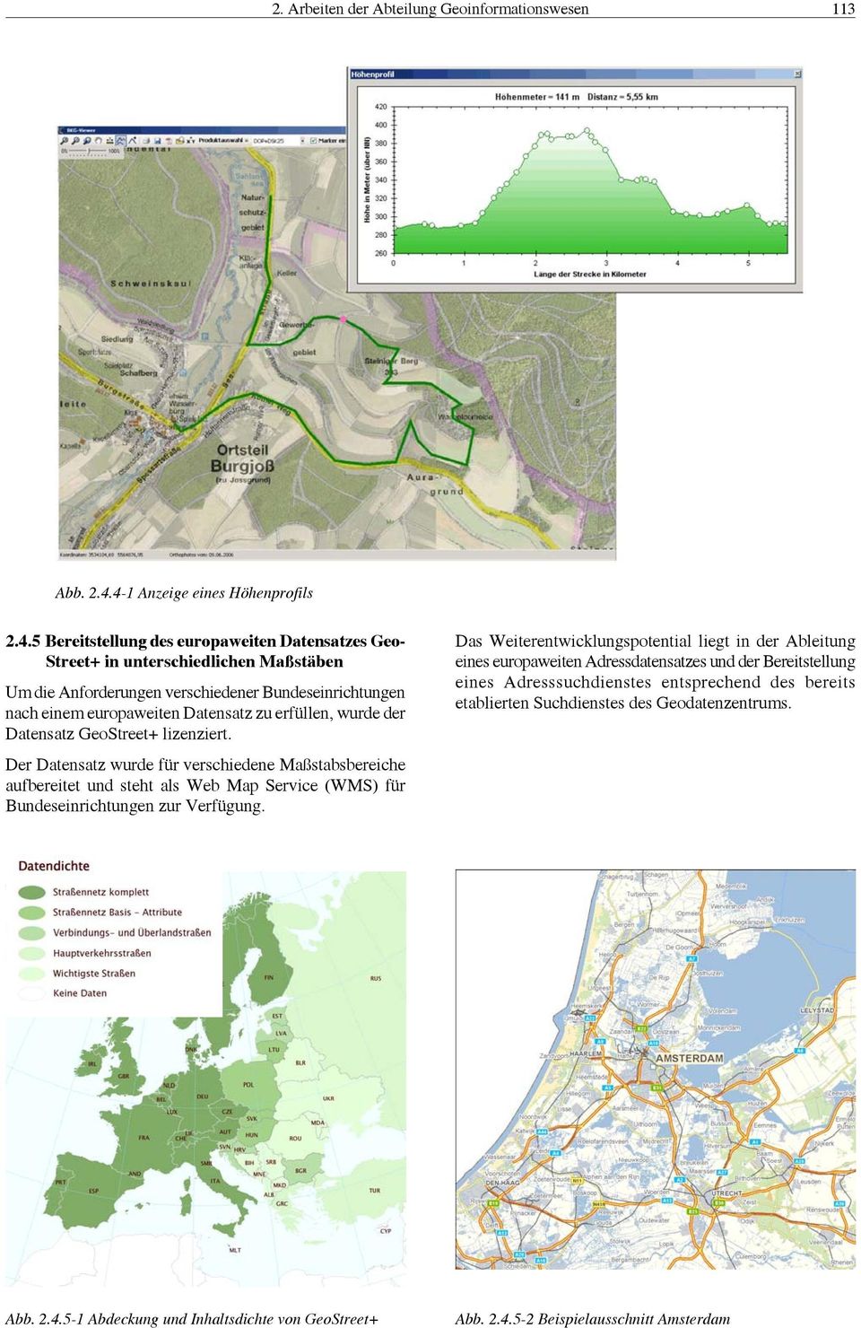europaweiten Datensatz zu erfüllen, wurde der Datensatz GeoStreet+ lizenziert.