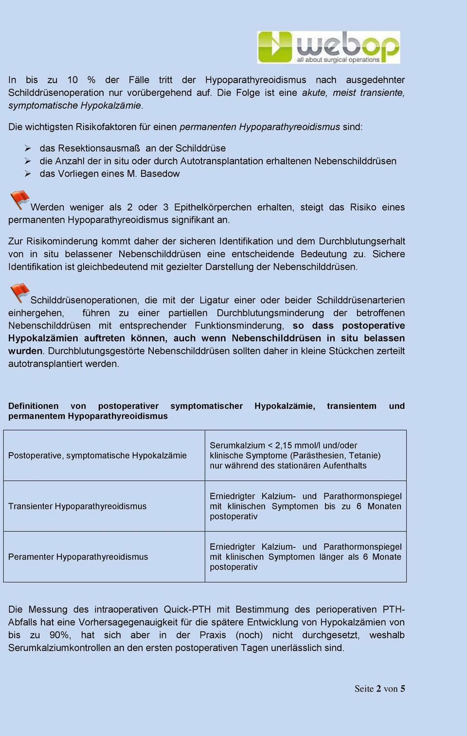 Nebenschilddrüsen das Vorliegen eines M. Basedow Werden weniger als 2 oder 3 Epithelkörperchen erhalten, steigt das Risiko eines permanenten Hypoparathyreoidismus signifikant an.