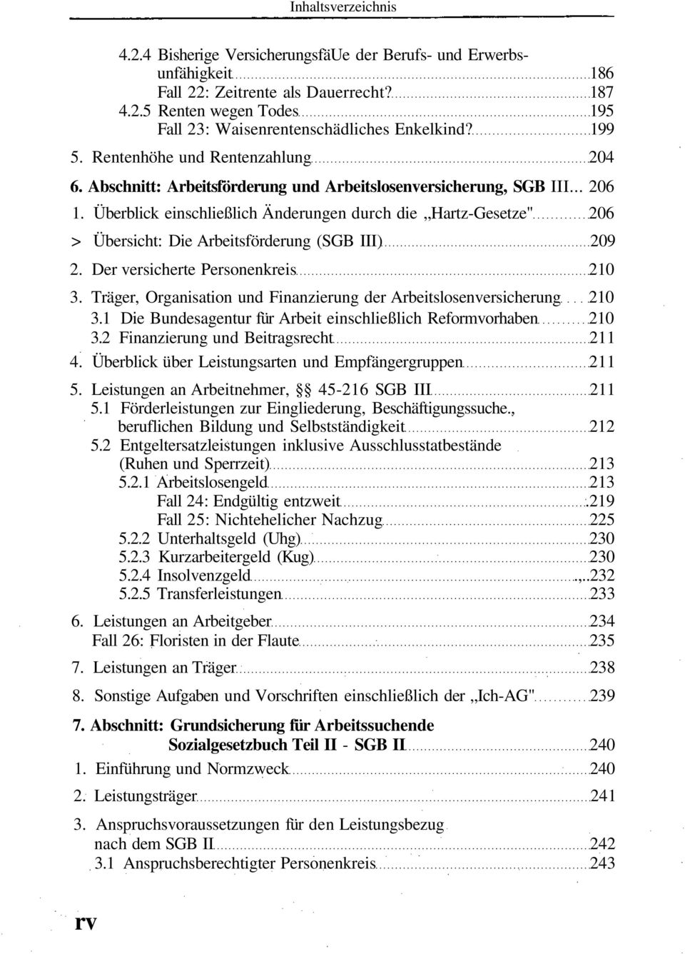 Überblick einschließlich Änderungen durch die Hartz-Gesetze" 206 > Übersicht: Die Arbeitsförderung (SGB III) 209 2. Der versicherte Personenkreis 210 3.