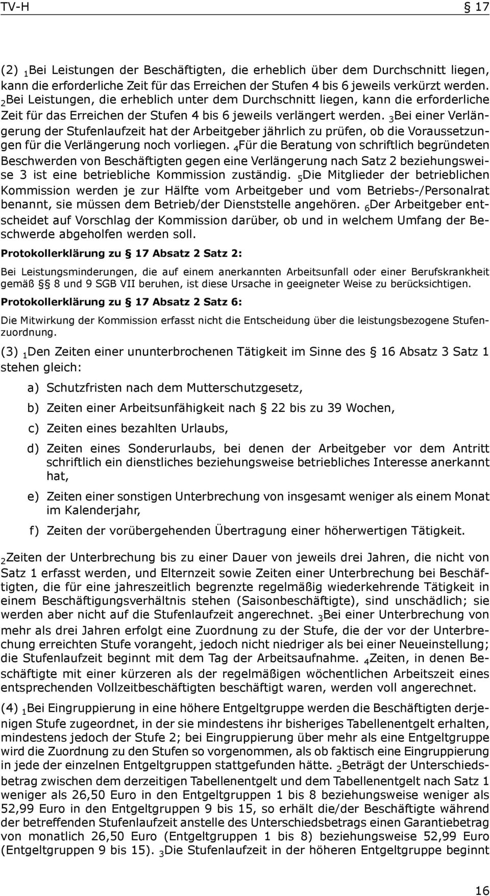 3 Bei einer Verlängerung der Stufenlaufzeit hat der Arbeitgeber jährlich zu prüfen, ob die Voraussetzungen für die Verlängerung noch vorliegen.