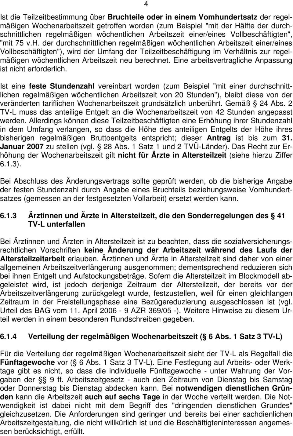 Teilzeitbeschäftigung im Verhältnis zur regelmäßigen wöchentlichen Arbeitszeit neu berechnet. Eine arbeitsvertragliche Anpassung ist nicht erforderlich.