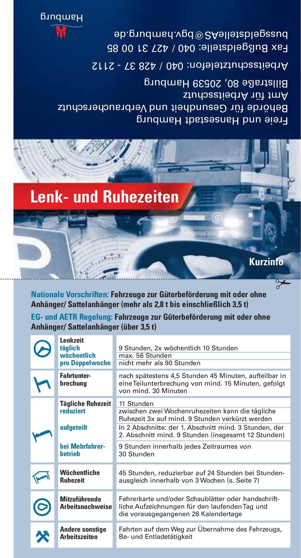 de Hamburg Lenk- und Ruhezeiten Kurzinfo Nationale Vorschriften: Fahrzeuge zur Güterbeförderung mit oder ohne Anhänger/ Sattelanhänger (mehr als 2,8 t bis einschließlich 3,5 t) EG- und AETR Regelung: