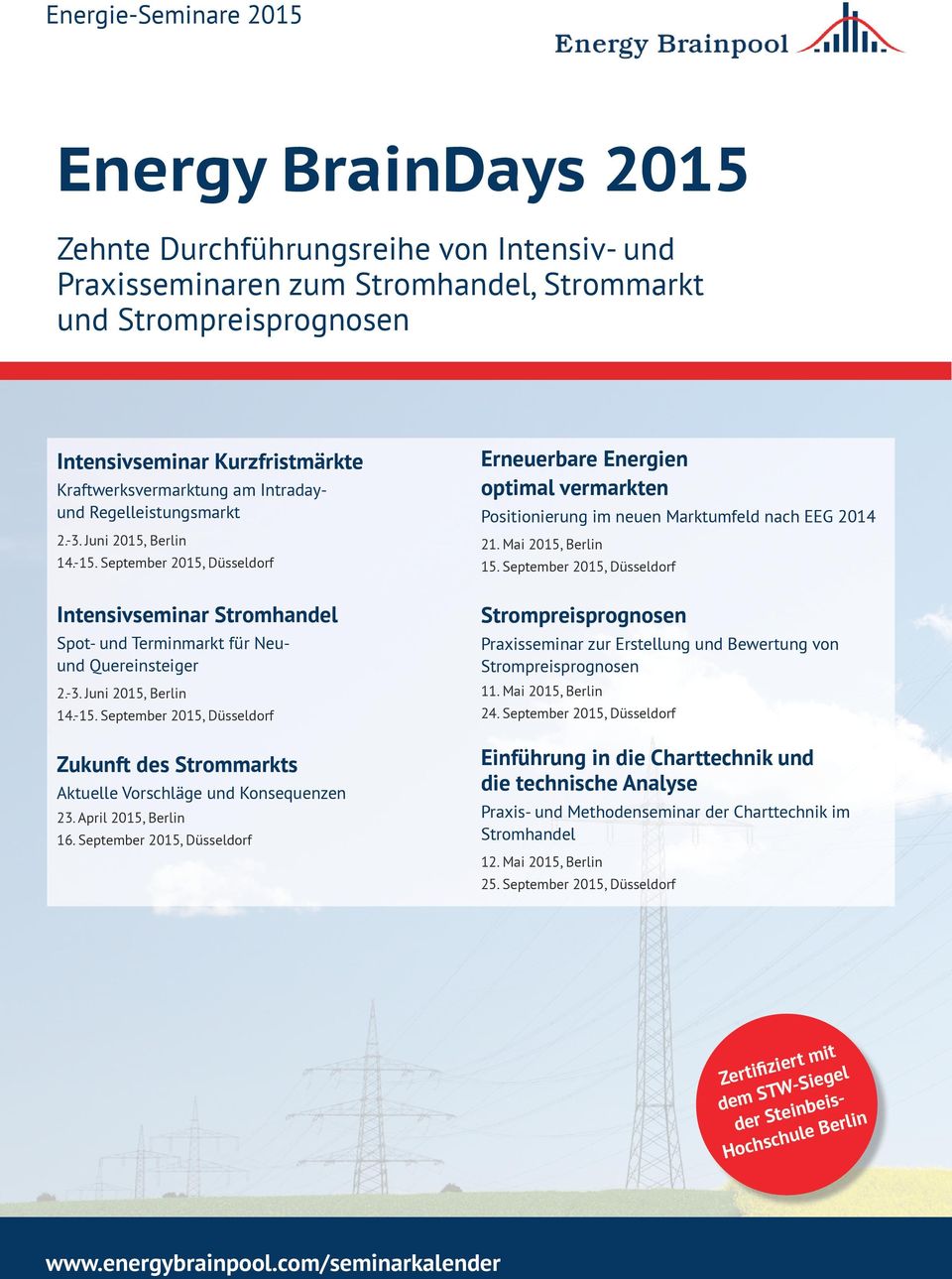 April 2015, Berlin 16. September 2015, Düsseldorf Erneuerbare Energien optimal vermarkten Positionierung im neuen Marktumfeld nach EEG 2014 21. Mai 2015, Berlin 15.
