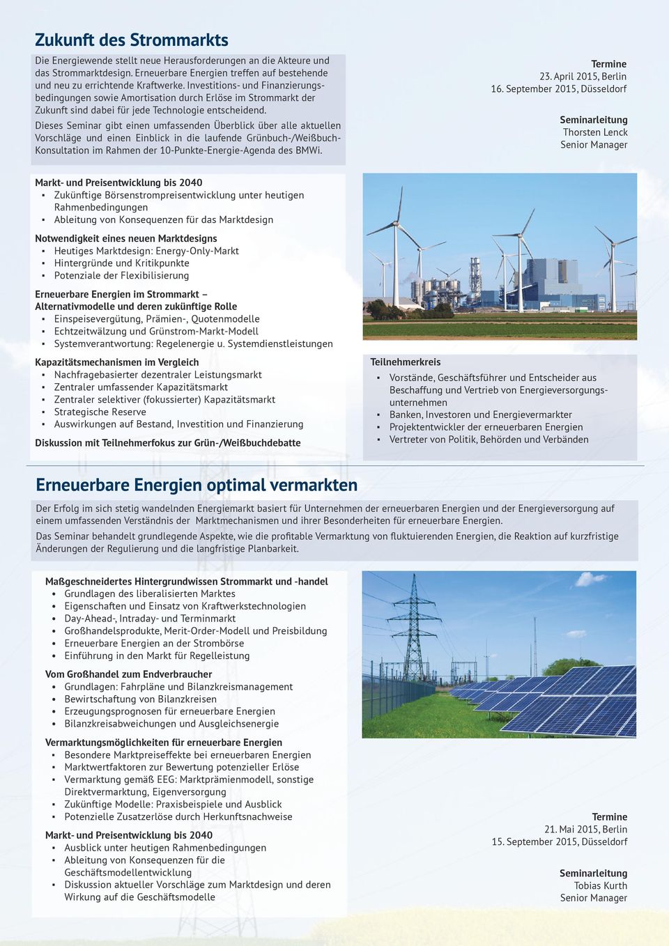 Dieses Seminar gibt einen umfassenden Überblick über alle aktuellen Vorschläge und einen Einblick in die laufende Grünbuch-/Weißbuch- Konsultation im Rahmen der 10-Punkte-Energie-Agenda des BMWi. 23.