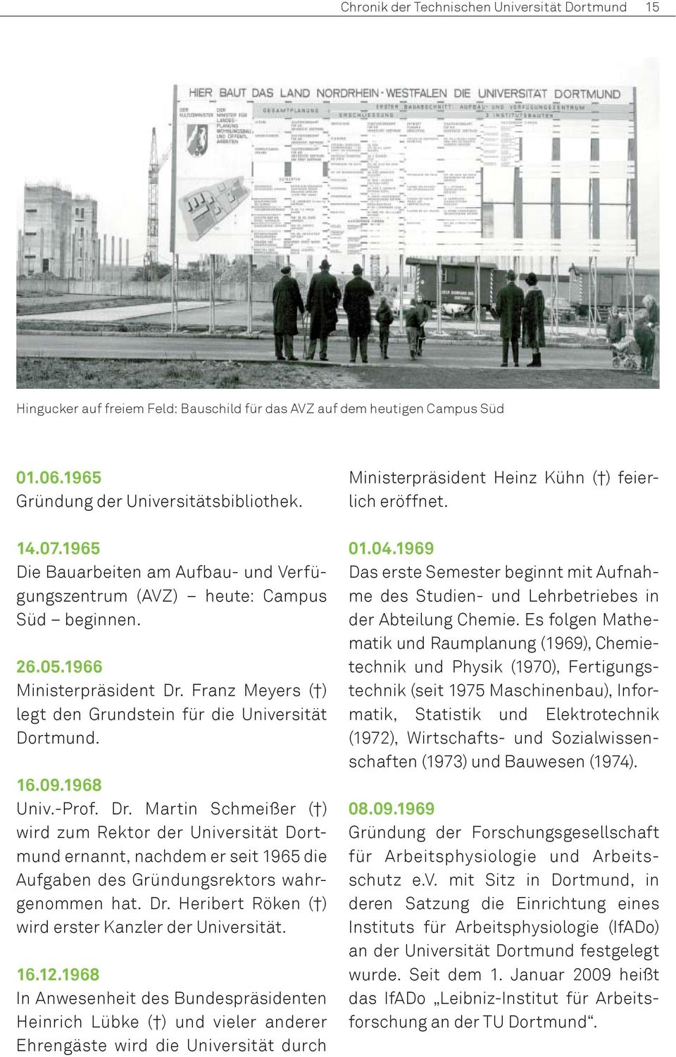 1968 Univ.-Prof. Dr. Martin Schmeißer ( ) wird zum Rek tor der Universität Dortmund ernannt, nachdem er seit 1965 die Auf gaben des Gründungsrektors wahrgenommen hat. Dr. Heribert Röken ( ) wird erster Kanzler der Universität.