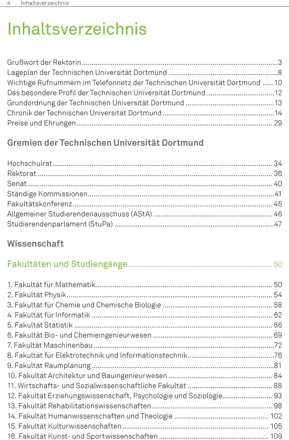 .. 29 Gremien der Technischen Universität Dortmund Hochschulrat... 34 Rektorat... 36 Senat... 40 Ständige Kommissionen...41 Fakultätskonferenz... 45 Allgemeiner Studierendenausschuss (AStA).