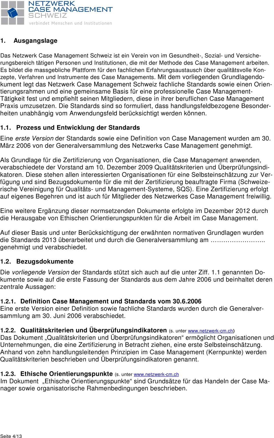 Mit dem vorliegenden Grundlagendokument legt das Netzwerk Case Management Schweiz fachliche Standards sowie einen Orientierungsrahmen und eine gemeinsame Basis für eine professionelle Case