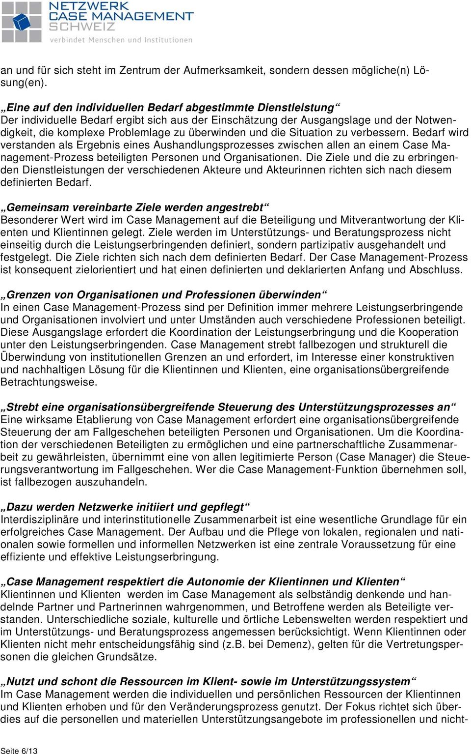 und die Situation zu verbessern. Bedarf wird verstanden als Ergebnis eines Aushandlungsprozesses zwischen allen an einem Case Management-Prozess beteiligten Personen und Organisationen.