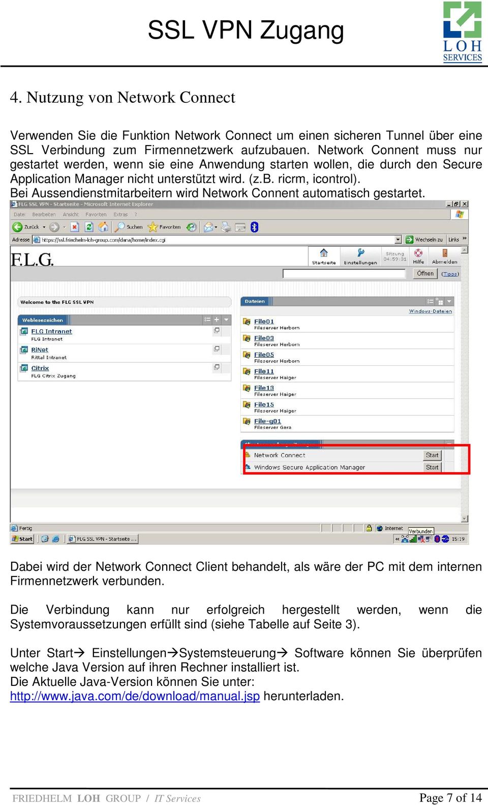 Bei Aussendienstmitarbeitern wird Network Connent automatisch gestartet. Dabei wird der Network Connect Client behandelt, als wäre der PC mit dem internen Firmennetzwerk verbunden.