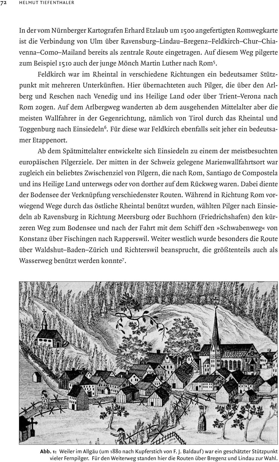 Feldkirch war im Rheintal in verschiedene Richtungen ein bedeutsamer Stützpunkt mit mehre ren Unterkünften.