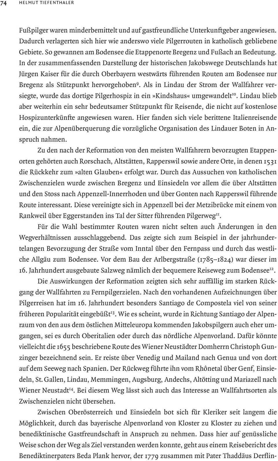 In der zusammenfassenden Darstellung der historischen Jakobswege Deutschlands hat Jürgen Kaiser für die durch Oberbayern westwärts führenden Routen am Bodensee nur Bregenz als Stützpunkt