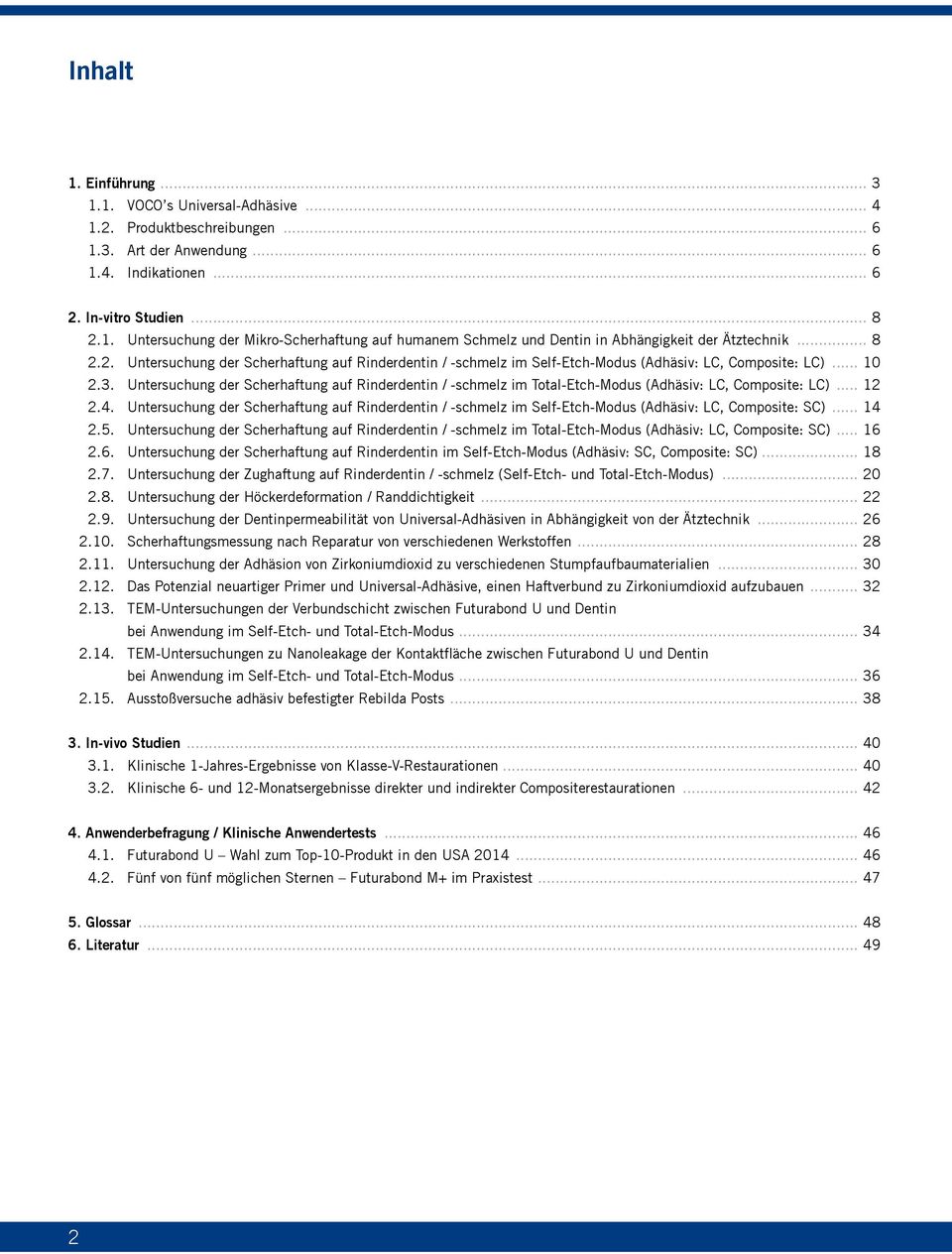 Untersuchung der Scherhaftung auf Rinderdentin / -schmelz im Total-Etch-Modus (Adhäsiv: LC, Composite: LC)... 12 2.4.