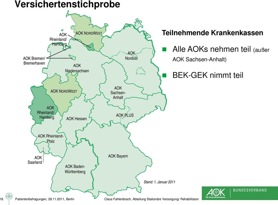 Sachsen-Anhalt) BEK-GEK nimmt teil AOK NORDWEST AOK Sachsen- Anhalt AOK Rheinland/ Hamburg