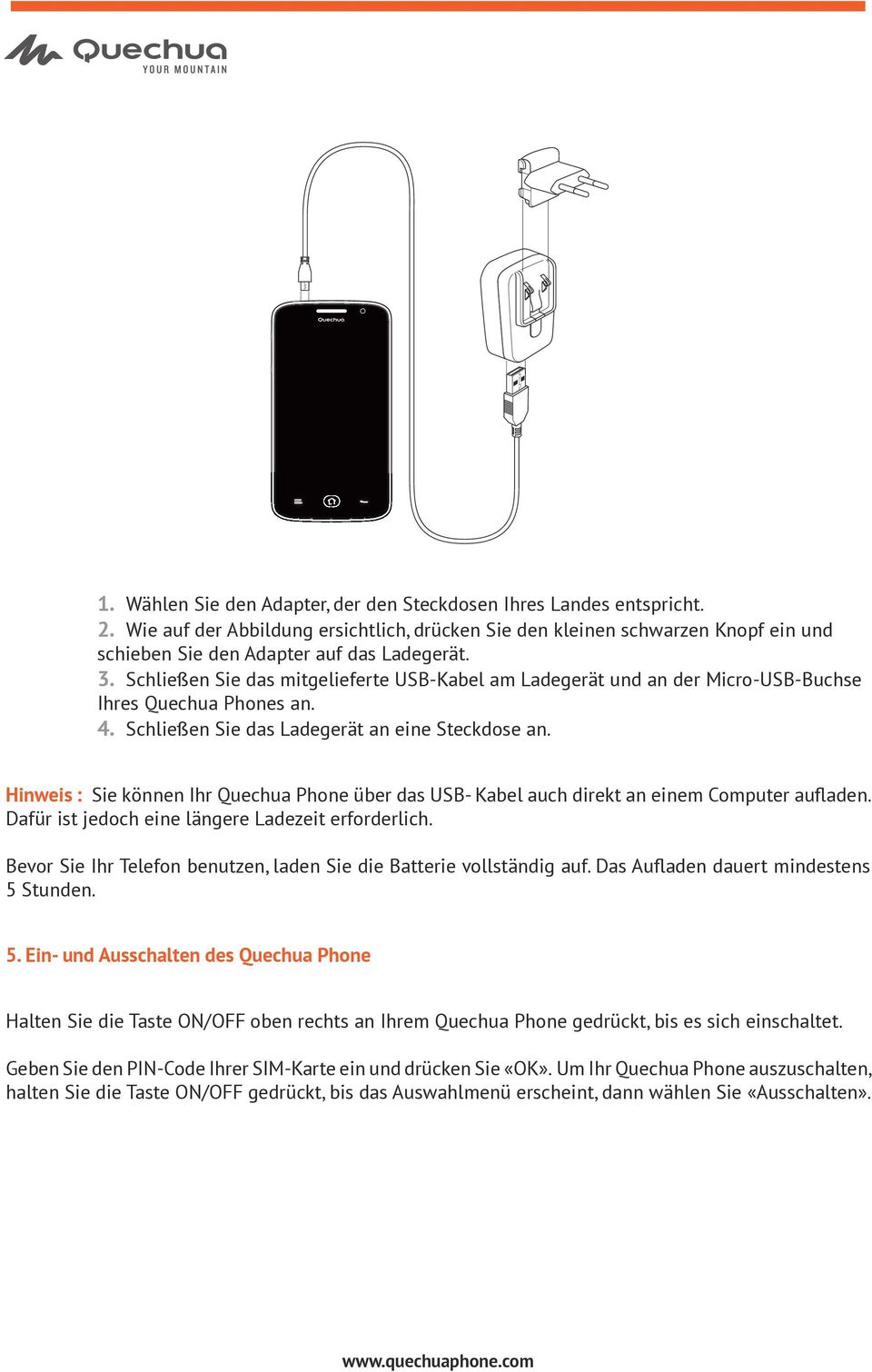 Hinweis : Sie können Ihr Quechua Phone über das USB- Kabel auch direkt an einem Computer aufladen. Dafür ist jedoch eine längere Ladezeit erforderlich.