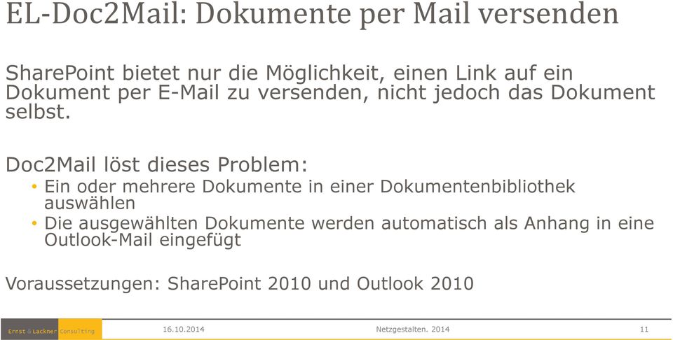 Doc2Mail löst dieses Problem: Ein oder mehrere Dokumente in einer Dokumentenbibliothek auswählen Die