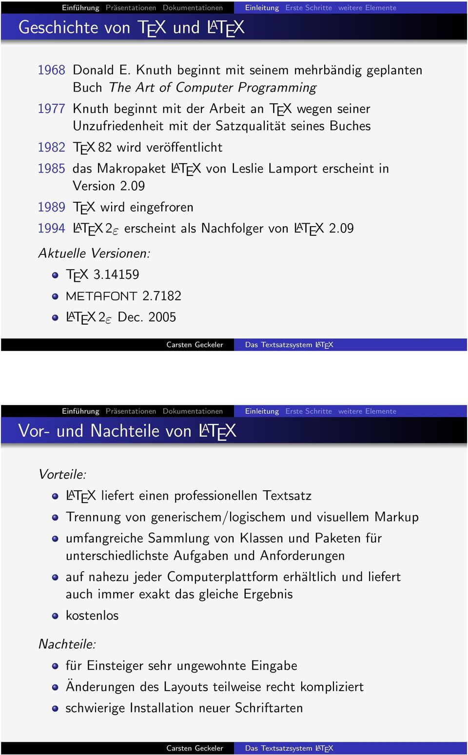 wird veröffentlicht 1985 das Makropaket L A TEX von Leslie Lamport erscheint in Version 2.09 1989 TEX wird eingefroren 1994 L A TEX 2ε erscheint als Nachfolger von L A TEX 2.