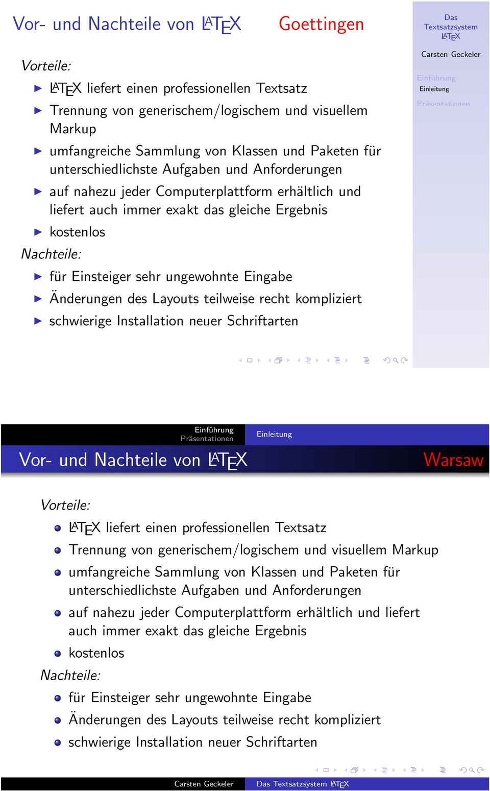 das gleiche Ergebnis kostenlos Nachteile: für Einsteiger sehr ungewohnte Eingabe Änderungen des Layouts teilweise recht kompliziert schwierige Installation neuer Schriftarten Einführung