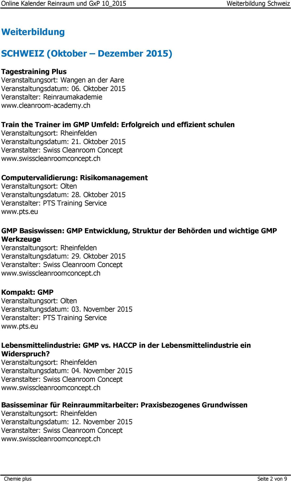 Oktober 2015 GMP Basiswissen: GMP Entwicklung, Struktur der Behörden und wichtige GMP Werkzeuge Veranstaltungsdatum: 29. Oktober 2015 Kompakt: GMP Veranstaltungsdatum: 03.