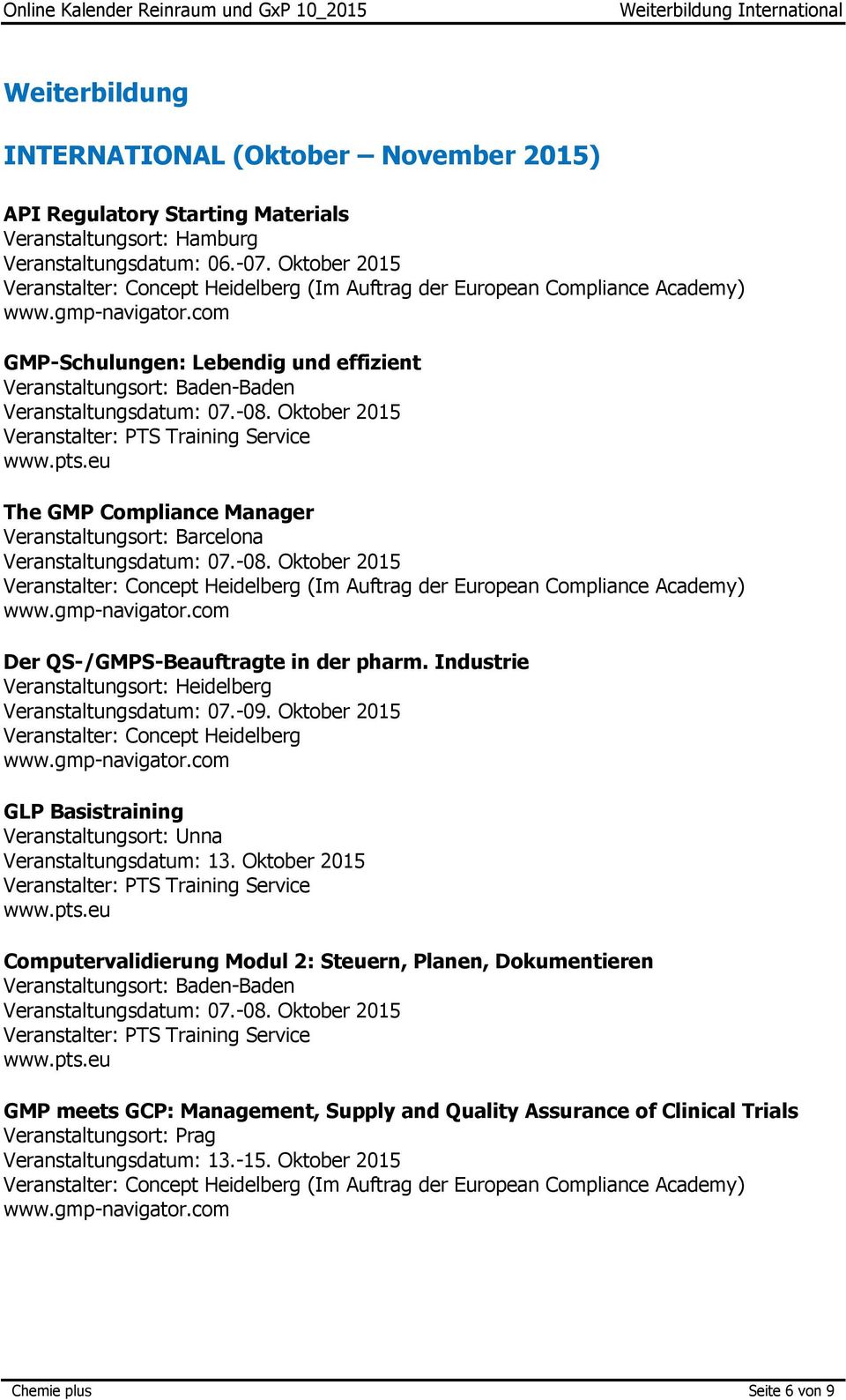Oktober 2015 The GMP Compliance Manager Veranstaltungsort: Barcelona Veranstaltungsdatum: 07.-08. Oktober 2015 (Im Auftrag der European Compliance Academy) Der QS-/GMPS-Beauftragte in der pharm.