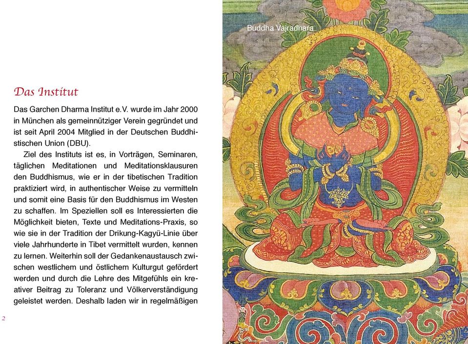 Ziel des Instituts ist es, in Vorträgen, Seminaren, täglichen Meditationen und Meditationsklausuren den Buddhismus, wie er in der tibetischen Tradition praktiziert wird, in authentischer Weise zu