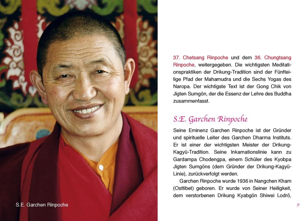 Er ist einer der wichtigsten Meister der Drikung- Kagyü-Tradition.