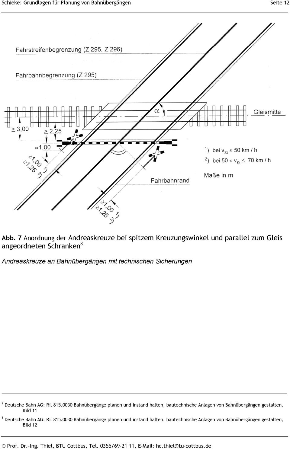 Bahnübergängen mit technischen Sicherungen 7 Deutsche Bahn AG: Ril 815.