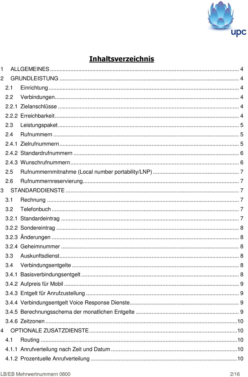 .. 7 3.2.1 Standardeintrag... 7 3.2.2 Sondereintrag... 8 3.2.3 Änderungen... 8 3.2.4 Geheimnummer... 8 3.3 Auskunftsdienst... 8 3.4 Verbindungsentgelte... 8 3.4.1 Basisverbindungsentgelt... 8 3.4.2 Aufpreis für Mobil.