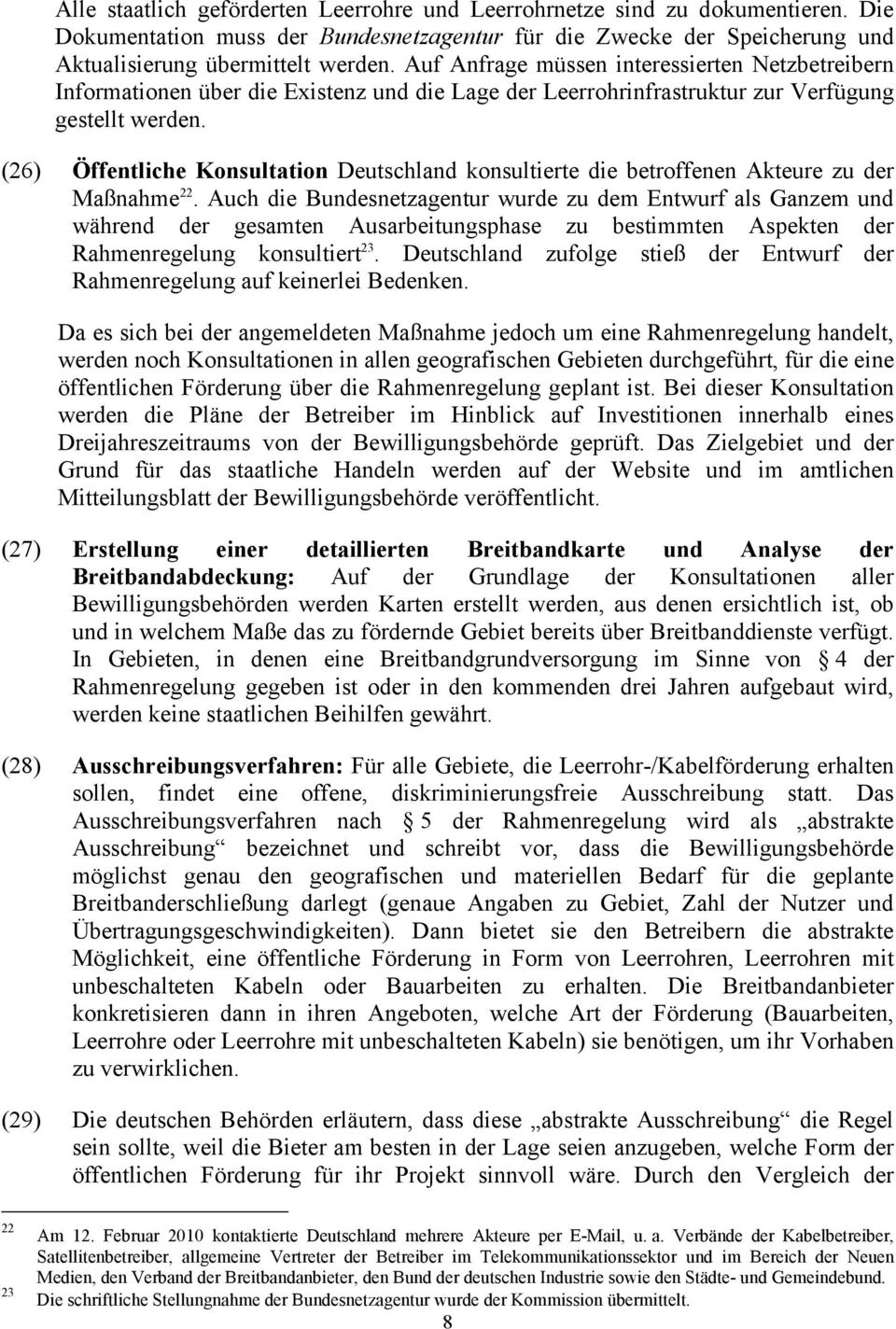 (26) Öffentliche Konsultation Deutschland konsultierte die betroffenen Akteure zu der Maßnahme 22.