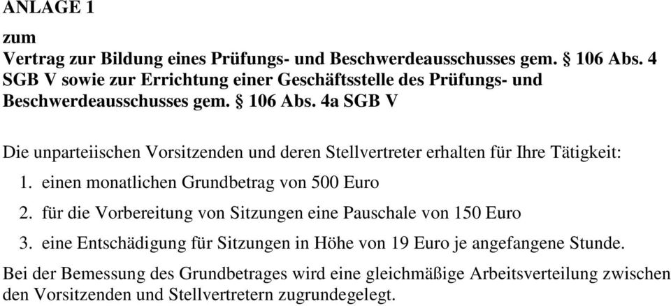 4a SGB V Die unparteiischen Vorsitzenden und deren Stellvertreter erhalten für Ihre Tätigkeit: 1. einen monatlichen Grundbetrag von 500 Euro 2.