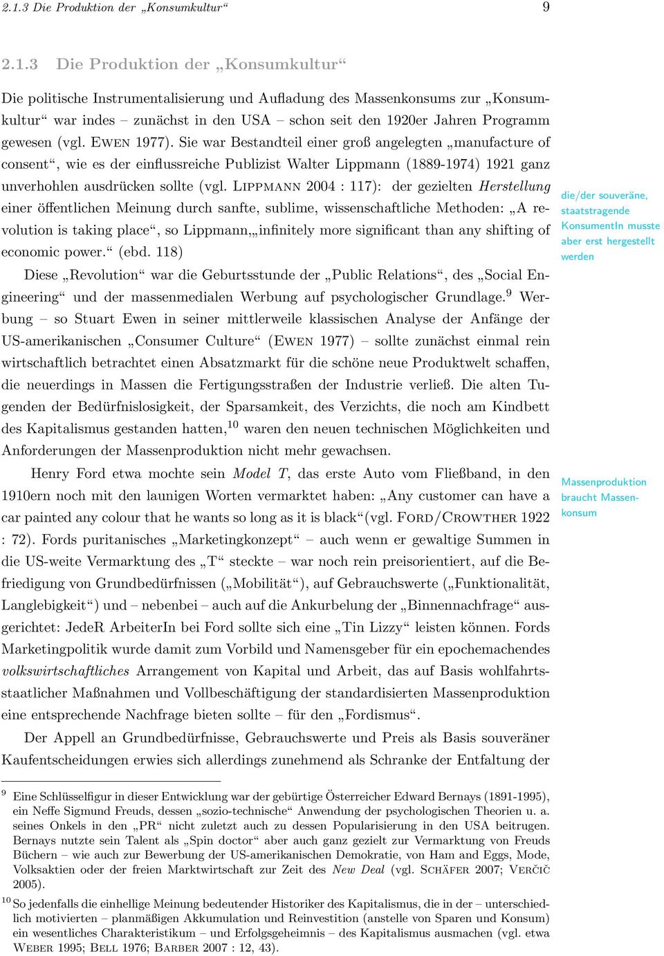 Sie war Bestandteil einer groß angelegten manufacture of consent, wie es der einflussreiche Publizist Walter Lippmann (1889-1974) 1921 ganz unverhohlen ausdrücken sollte (vgl.