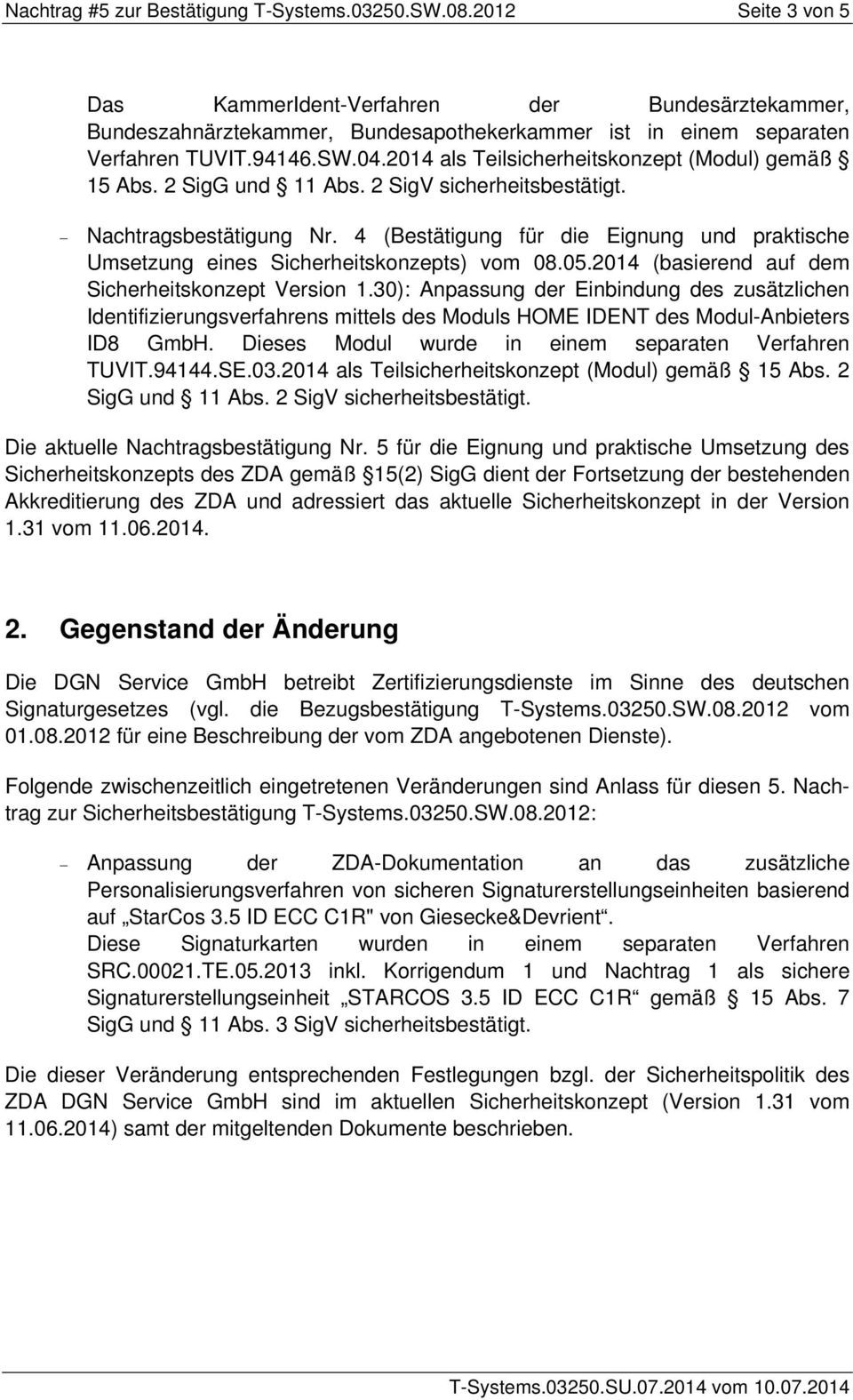 2014 als Teilsicherheitskonzept (Modul) gemäß 15 Abs. 2 SigG und 11 Abs. 2 SigV sicherheitsbestätigt. Nachtragsbestätigung Nr.