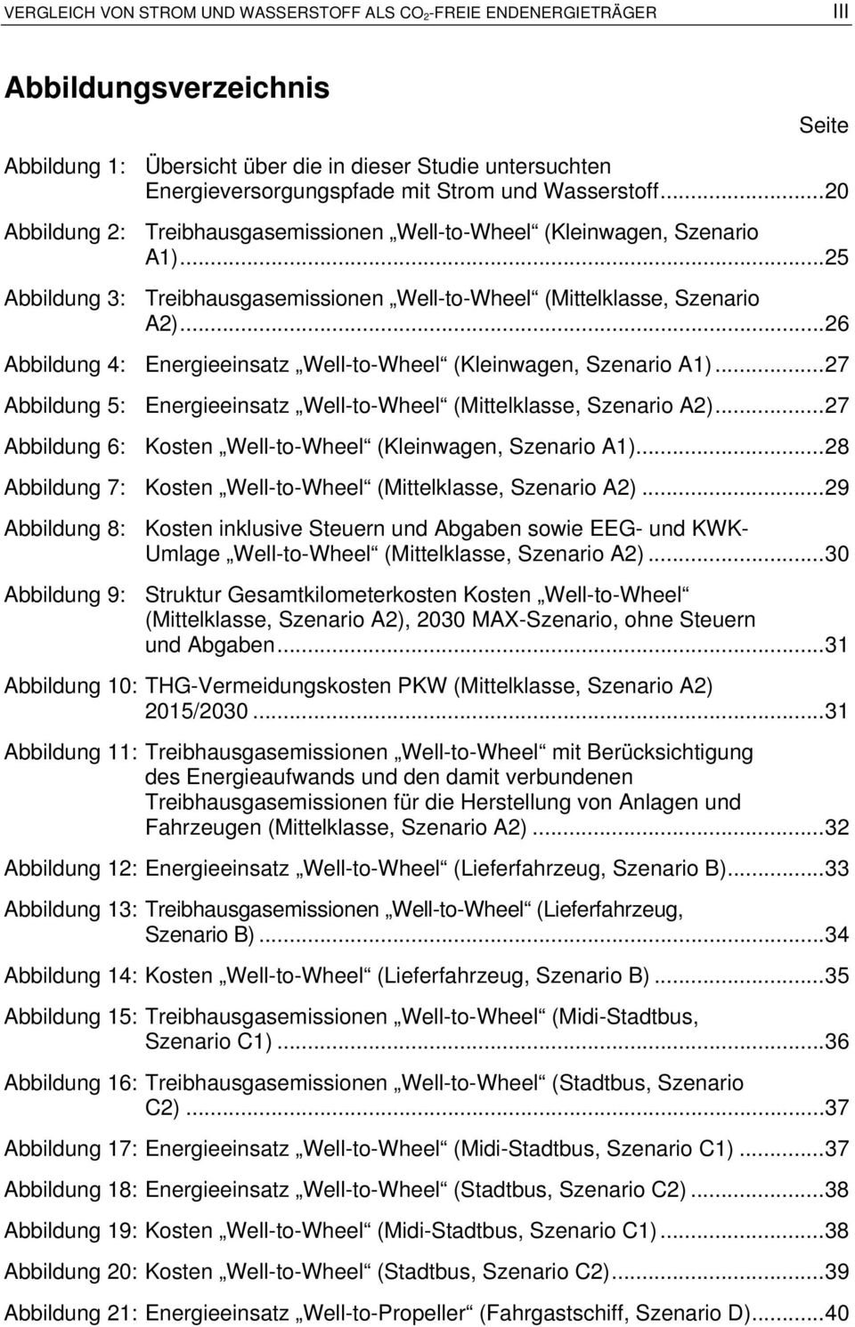 .. 26 Abbildung 4: Energieeinsatz Well-to-Wheel (Kleinwagen, Szenario A1)... 27 Abbildung 5: Energieeinsatz Well-to-Wheel (Mittelklasse, Szenario A2).