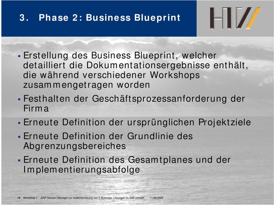 der ursprünglichen Projektziele Erneute Definition der Grundlinie des Abgrenzungsbereiches Erneute Definition des Gesamtplanes