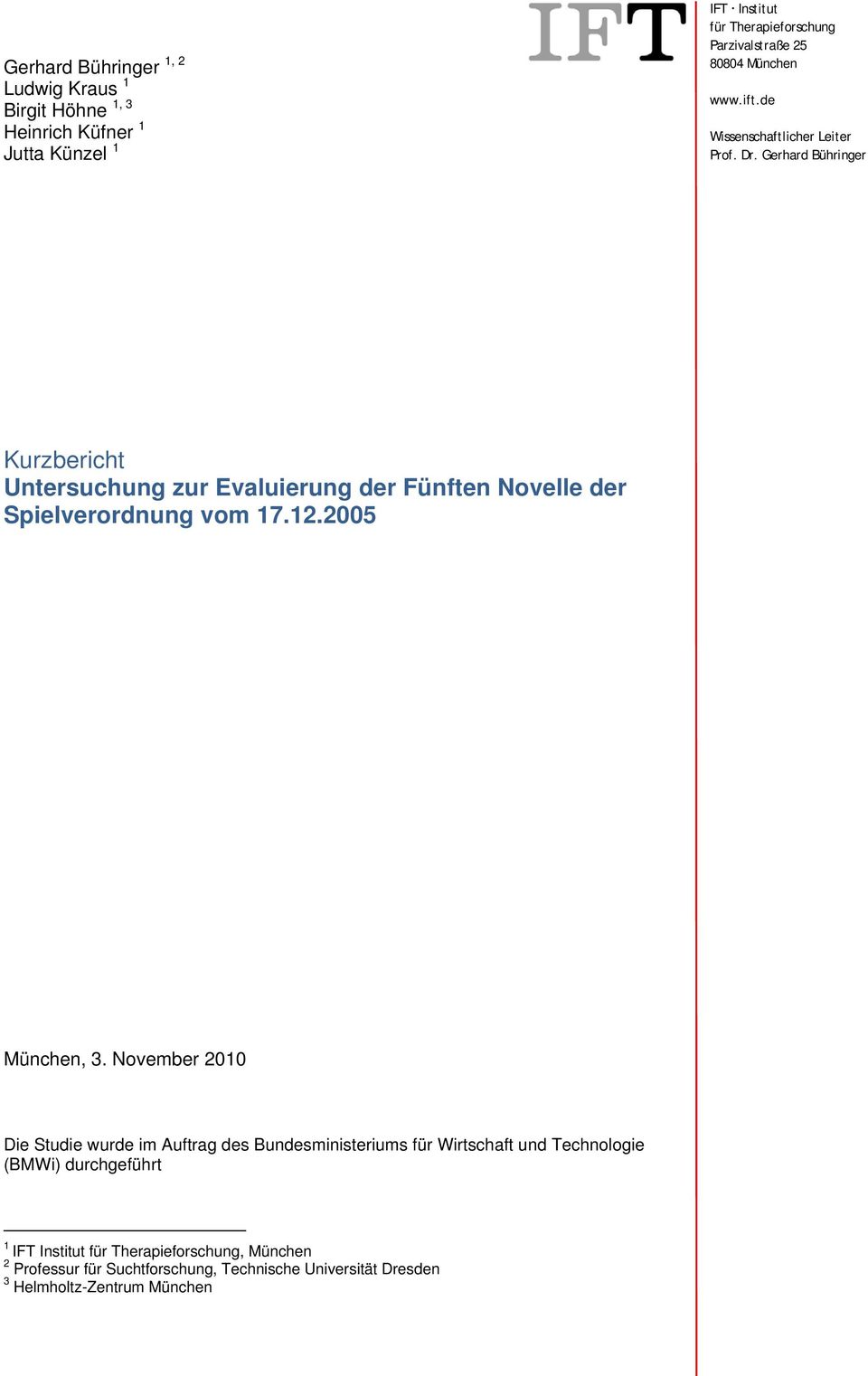 Gerhard Bühringer Kurzbericht Untersuchung zur Evaluierung der Fünften Novelle der Spielverordnung vom 17.12.2005 München, 3.