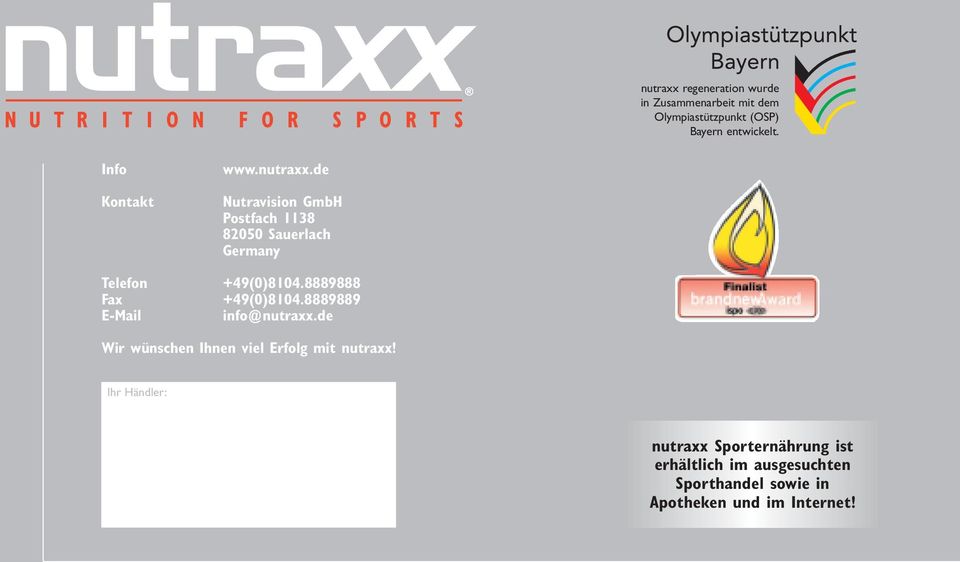 8889888 Fax +49(0)8104.8889889 E-Mail info@nutraxx.de Wir wünschen Ihnen viel Erfolg mit nutraxx!