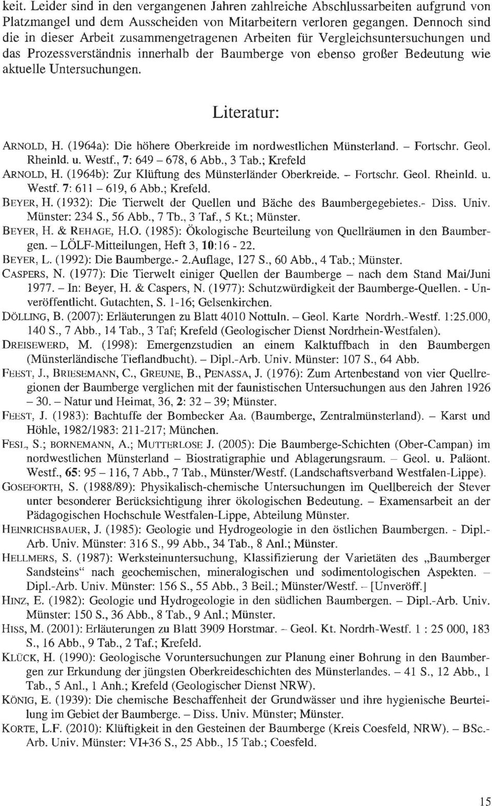Literatur: ARNOLD, H. (1964a): Die höhere Oberkreide im nordwestlichen Münsterland. - Fortschr. Geol. Rheinld. u. Westf., 7: 649-678, 6 Abb., 3 Tab.; Krefeld ARNOLD, H.