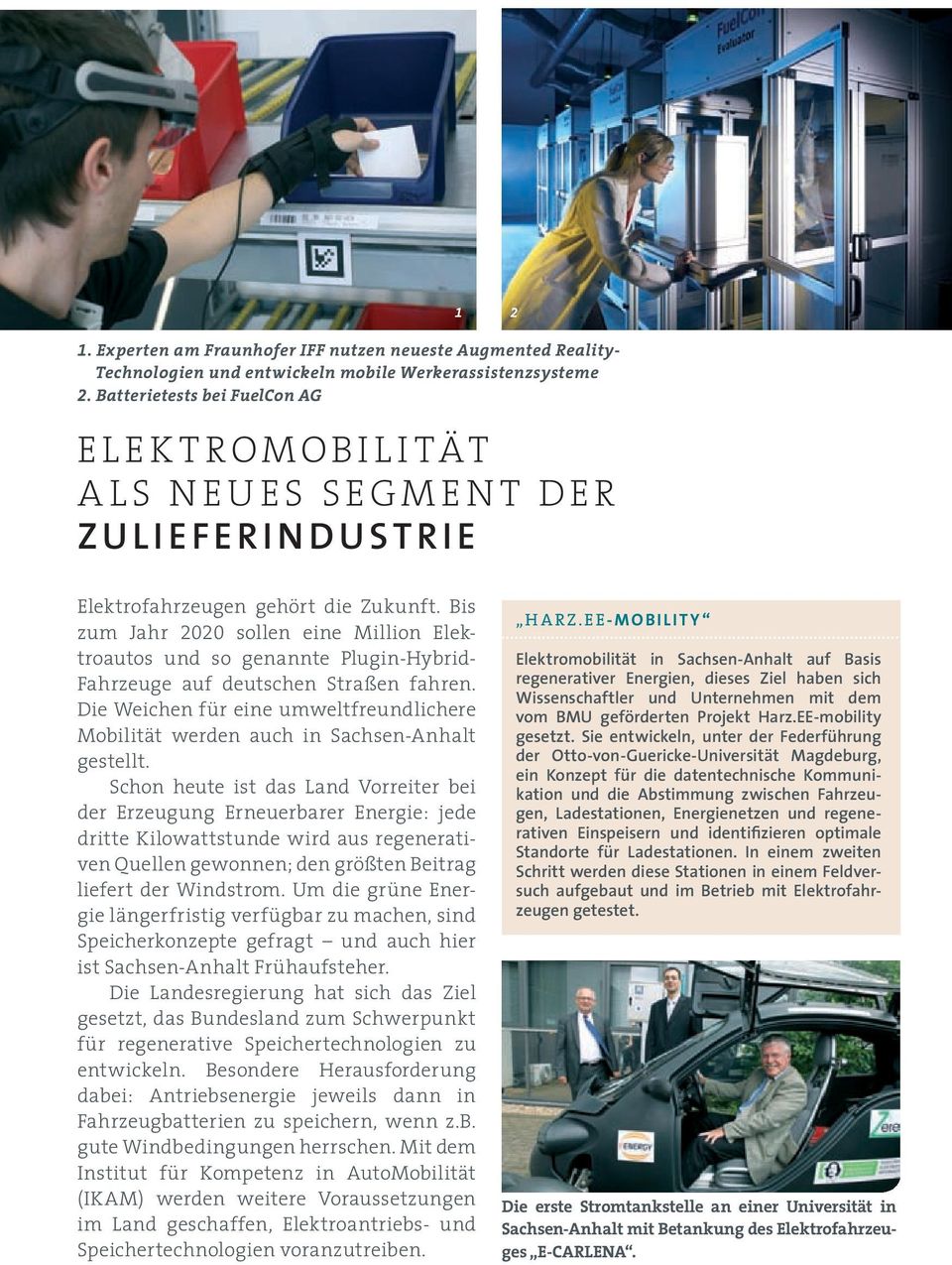 Bis zum Jahr 2020 sollen eine Million Elektroautos und so genannte Plugin-Hybrid- Fahrzeuge auf deutschen Straßen fahren.