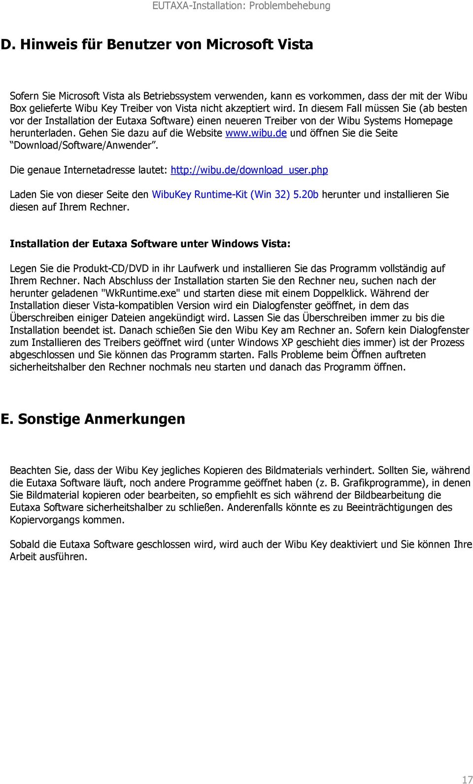 wibu.de und öffnen Sie die Seite Download/Software/Anwender. Die genaue Internetadresse lautet: http://wibu.de/download_user.php Laden Sie von dieser Seite den WibuKey Runtime-Kit (Win 32) 5.