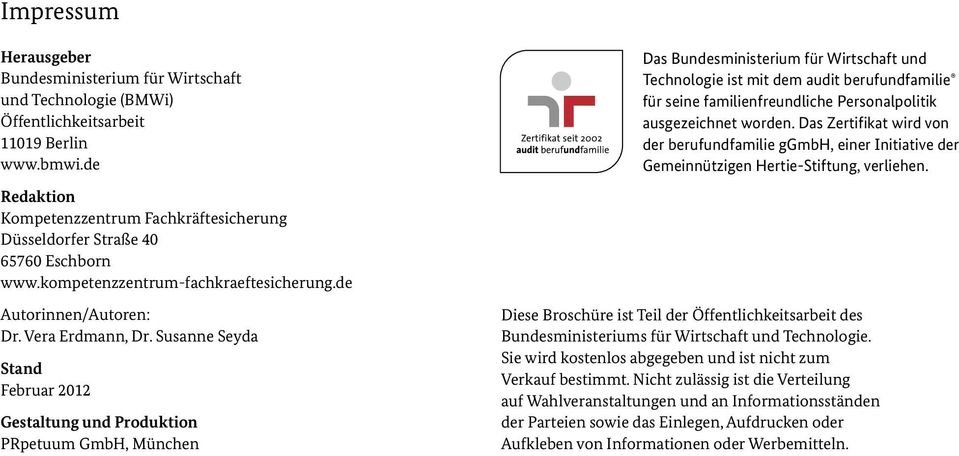 Susanne Seyda Stand Februar 12 Gestaltung und Produktion PRpetuum GmbH, München Das Bundesministerium für Wirtschaft und Technologie ist mit dem audit berufundfamilie für seine familienfreundliche